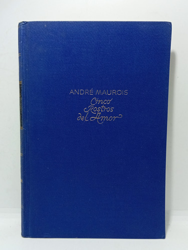Cinco Rostros Del Amor - André Maurois - 1945 - Tapa Dura 