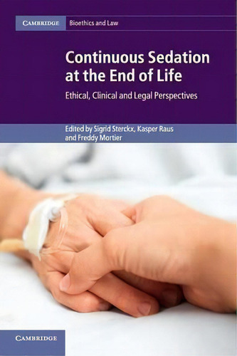 Continuous Sedation At The End Of Life : Ethical, Clinical And Legal Perspectives, De Sigrid Sterckx. Bioethics And Law, Vol. 1. Editorial Cambridge University Press, Tapa Blanda En Inglés