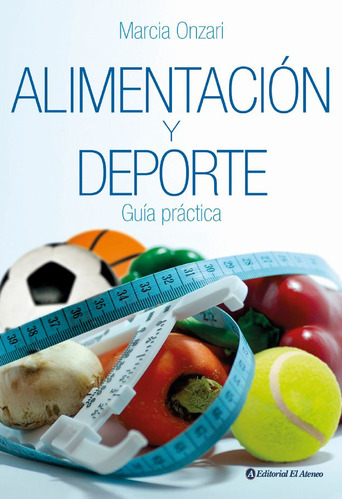 Libro Alimentacion Y Deporte - Marcia Onzari, de Onzari, Marcia. Editorial Ateneo, tapa blanda en español, 2010