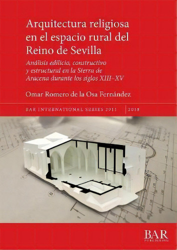 Arquitectura Religiosa En El Espacio Rural Del Reino De Sevilla, De Omar Romero De La Osa Fernandez. Editorial Bar Publishing, Tapa Blanda En Español