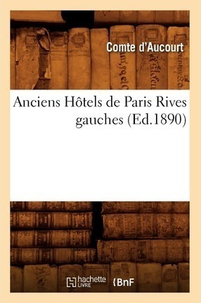 Anciens Hotels De Paris Rives Gauches (ed.1890) - Sans Au...