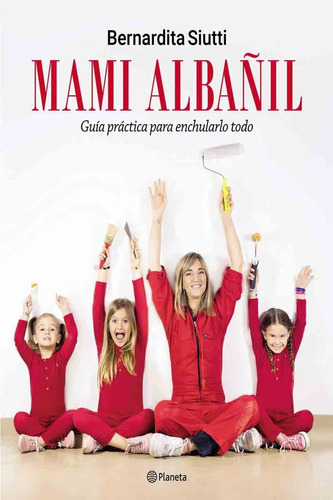 Libro Mami Albañil - Bernardita Siutti - Planeta - Papel