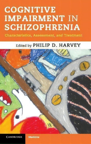 Cognitive Impairment In Schizophrenia : Characteristics, As, De Philip D. Harvey. Editorial Cambridge University Press En Inglés