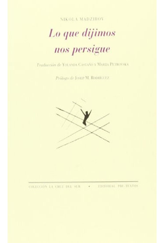 Lo Que Dijimos Nos Persigue (la Cruz Del Sur): Lo Que Dijimos Nos Persigue (la Cruz Del Sur), De Nikola Madzirov. Editorial Pre-textos, Tapa Blanda, Edición 1 En Español, 2012