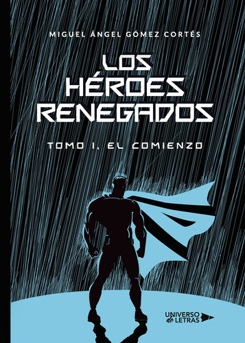 Los Héroes Renegados, De Gómez Cortés , Miguel Ángel.., Vol. 1.0. Editorial Universo De Letras, Tapa Blanda, Edición 1.0 En Español, 2019