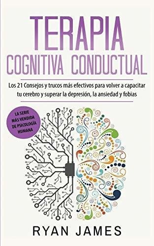 Terapia Cognitiva Conductual Los 21 Consejos Y..., De James, Ryan. Editorial Independently Published En Español