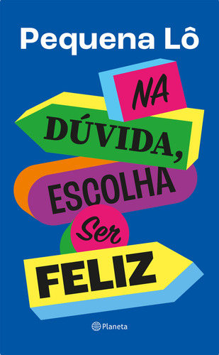 Na Dúvida, Escolha Ser Feliz, De Pequena Lô. Editora Planeta, Capa Mole, Edição 1 Em Português, 2023