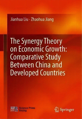 The Synergy Theory On Economic Growth: Comparative Study Between China And Developed Countries, De Jianhua Liu., Vol. 1. Editorial Springer Verlag Singapore, Tapa Dura En Inglés