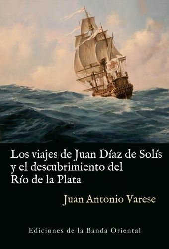 Viajes De Juan Diaz De Solis Y El Descubrimiento Del Rio De 