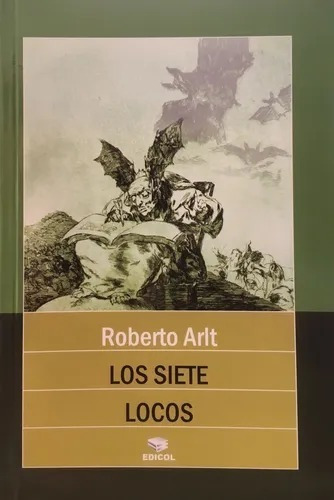 Los Siete Locos- Roberto Arlt - Edicol -