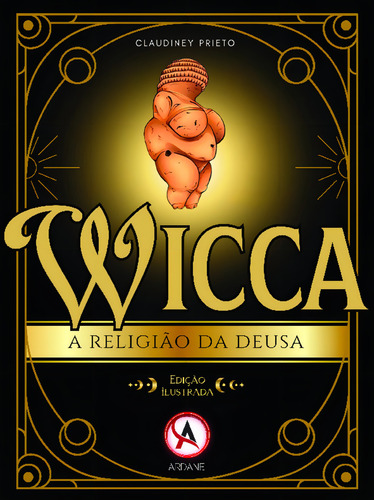 Wicca - A Religião Da Deusa - Edição Ilustrada, De Prieto, Claudiney. Editorial Ardane Editora, Capa Mole Em Português