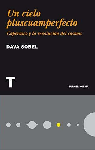 Un Cielo Pluscuamperfecto: Copérnico Y La Revolución Del Cos