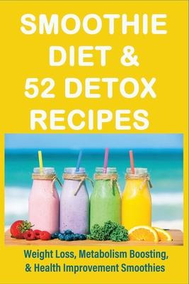 Libro Smoothie Diet & 52 Detox Recipes : Weight Loss, Met...