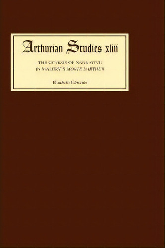 The Genesis Of Narrative In Malory's Morte Darthur, De Elizabeth Edwards. Editorial Boydell Brewer Ltd, Tapa Dura En Inglés