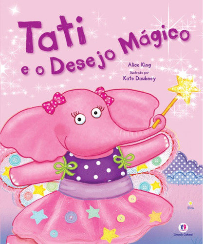 Tati e o desejo mágico, de King, Alice. Histórias emocionantes Editorial Ciranda Cultural Editora E Distribuidora Ltda., capa mole em português, 2012