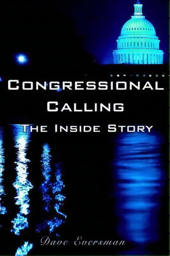 Congressional Calling The Inside Story, De Dave Eversman. Editorial Authorhouse, Tapa Blanda En Inglés