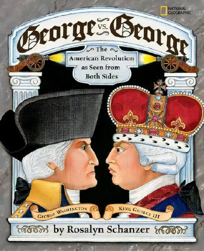 George Vs. George : The American Revolution As Seen From Both Sides, De Rosalyn Schanzer. Editorial National Geographic Kids, Tapa Blanda En Inglés, 2007