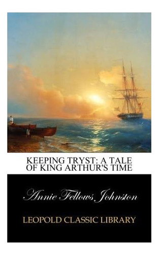 Libro: Keeping Tryst: Una Historia De La Época Del Rey Artur