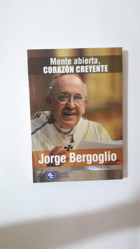 Mente Abierta, Corazón Creyente Por Jorge Bergoglio
