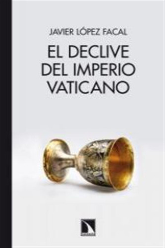 Declive Del Imperio Vaticano,el - Lopez Facal,javier