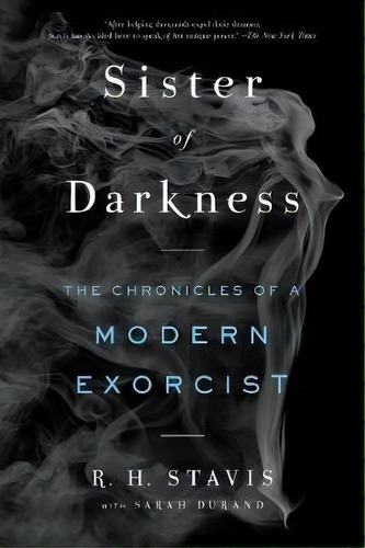 Sister Of Darkness : The Chronicles Of A Modern Exorcist, De Rachel H Stavis. Editorial Dey Street Books, Tapa Blanda En Inglés