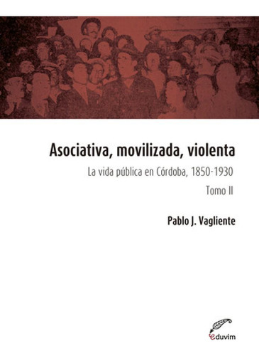 Libro Asociativa, Movilizada, Violenta - Tomo Ii - Vagliente