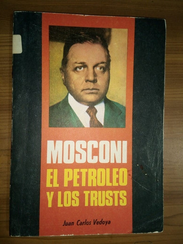 Libro Mosconi El Petróleo Y Los Trusts Juan Carlos Vedoya