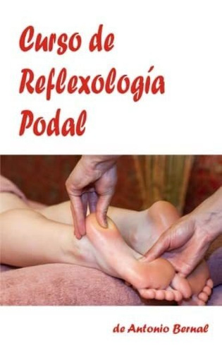 Libro: Curso De Reflexología Podal: Curso De Reflexología De