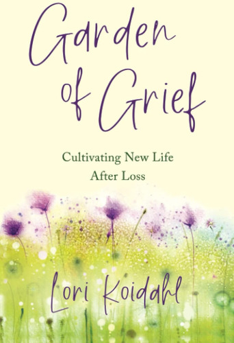 Libro Garden Of Grief: Cultivating New Life After