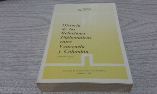 Historia De Las Relaciones Diplomáticas Entre Vzla - Col