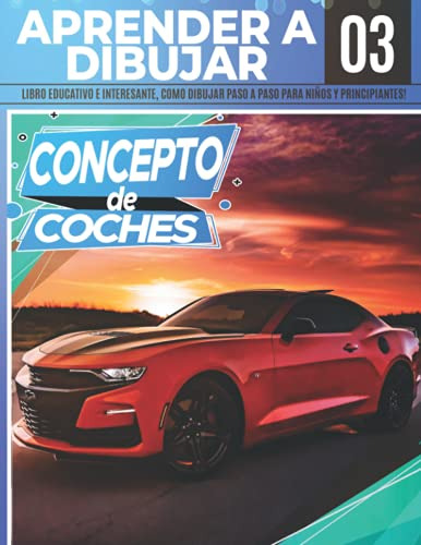 Learn A Dibujar Coches De Concepto 03: Libro Educativo E