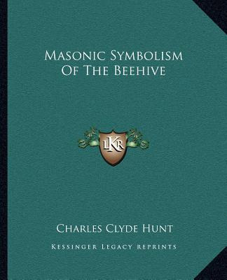 Libro Masonic Symbolism Of The Beehive - Charles Clyde Hunt