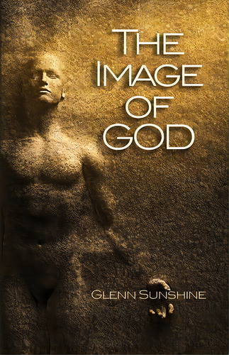 The Image Of God, De Glenn S Sunshine. Editorial Every Square Inch Publishing, Tapa Blanda En Inglés