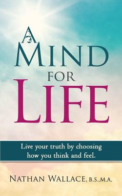 Libro A Mind For Life: Live Your Truth By Choosing How Yo...