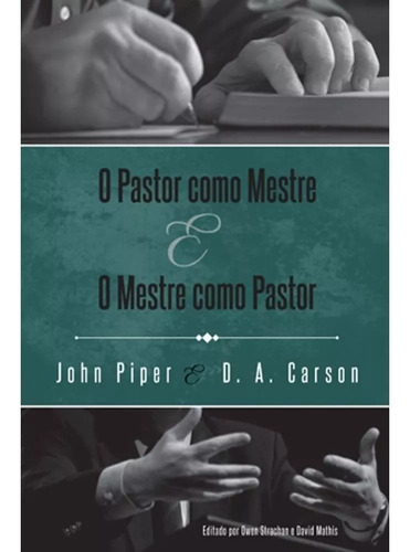 O Pastor como Mestre e o Mestre como Pastor, de Piper, John. Editora Missão Evangélica Literária, capa mole em português, 2018