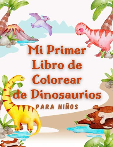 Mi Primer Libro De Colorear De Dinosaurios Para Niños: Dinos