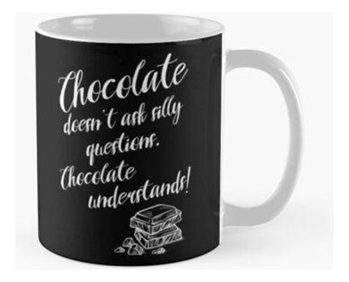 Taza El Chocolate No Hace Preguntas Tontas. El Chocolate Ent