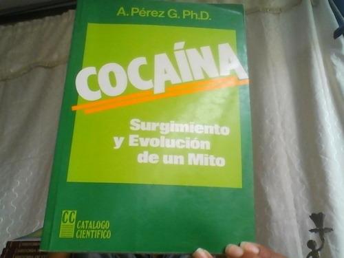 Cocaina Surgimiento Y Evolucion De Un Mito 