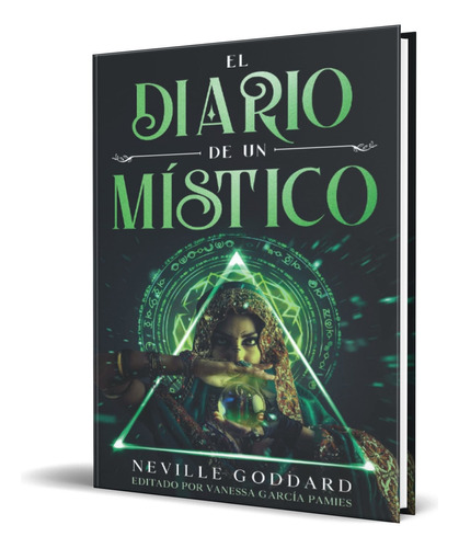 El Diario De Un Místico, De Neville Goddard, Vanessa Garcia Pamies. Editorial Independiente, Tapa Blanda En Español, 2021