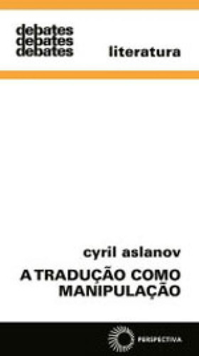 A Tradução Como Manipulação - Vol. 338, De Aslanov, Cyril. Editora Perspectiva, Capa Mole Em Português