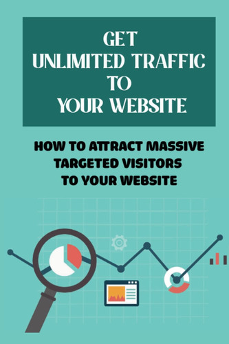 Libro: Get Unlimited Traffic To Your How To Attract Massive 