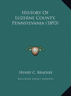Libro History Of Luzerne County, Pennsylvania (1893) - Br...