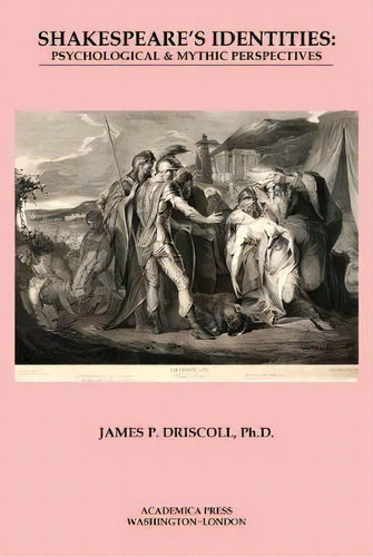 Shakespeare's Identities : Psychological & Mythic Perspectives, De James P. Driscoll. Editorial Academica Press, Tapa Dura En Inglés