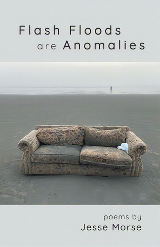 Flash Floods Are Anomalies, De Morse, Jesse., Vol. 1. Editorial Finishing Line Pr, Tapa Blanda En Inglés