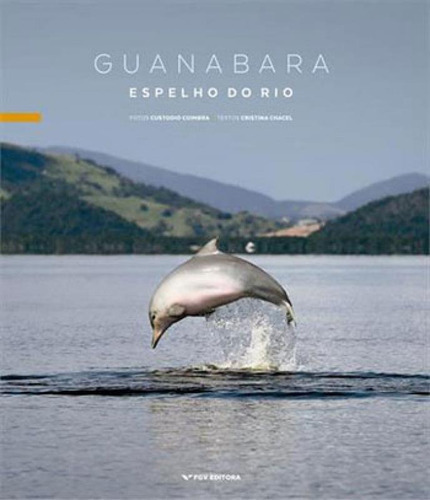 Guanabara - Espelho Do Rio, De Coimbra, Custodio. Editora Fgv Editora, Capa Mole, Edição 1ªedição - 2016 Em Português