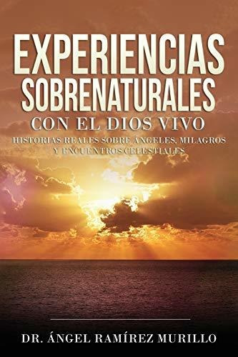 Libro : Experiencias Sobrenaturales Con El Dios Vivo...