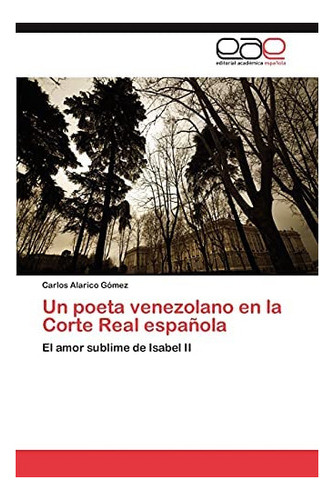 Libro: Un Poeta Venezolano Corte Real Española: El Amor&..