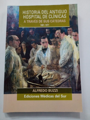 Historia Del Antiguo Hospital De Clínicas - Alfredo Buzzi