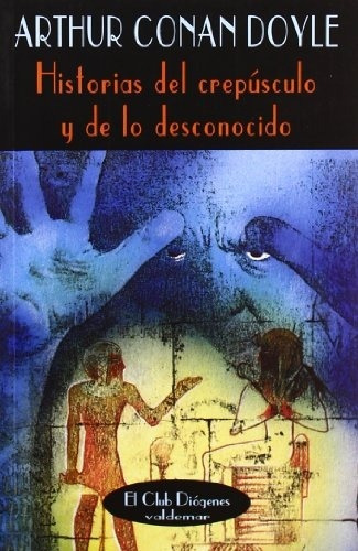 Historias Del Crepusculo Y De Lo Desconocido, De An Doyle, Arthur. Serie N/a, Vol. Volumen Unico. Editorial Valdemar Ediciones, Tapa Blanda, Edición 1 En Español, 2007