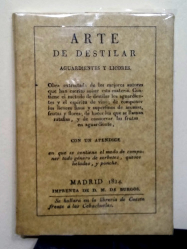 Arte De Destilar Aguardientes Y Licores - Madrid 1824 (2001)
